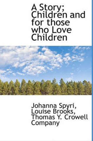 Cover of A Story; Children and for Those Who Love Children