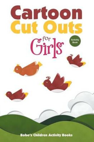 Cover of Cartoon Cut Outs for Girls Activity Book