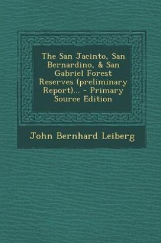 Cover of The San Jacinto, San Bernardino, & San Gabriel Forest Reserves (Preliminary Report)... - Primary Source Edition