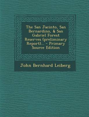 Book cover for The San Jacinto, San Bernardino, & San Gabriel Forest Reserves (Preliminary Report)... - Primary Source Edition