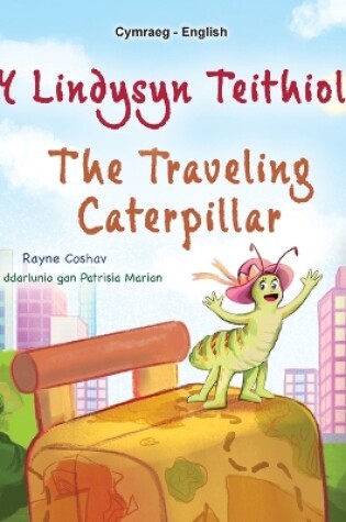 Cover of The Traveling Caterpillar (Welsh English Bilingual Book for Kids)