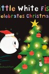 Book cover for Little White Fish Celebrates Christmas