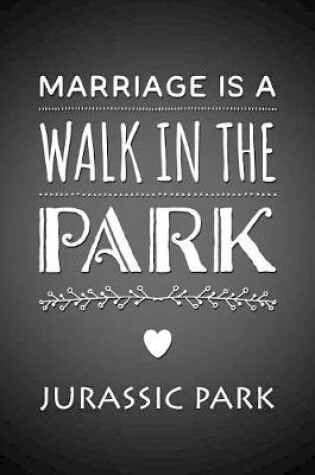 Cover of Marriage Is A Walk In The Park... Jurassic Park