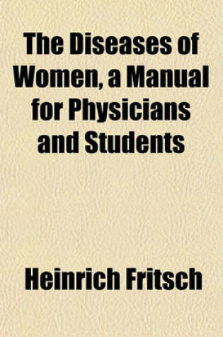 Cover of The Diseases of Women, a Manual for Physicians and Students