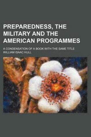 Cover of Preparedness, the Military and the American Programmes; A Condensation of a Book with the Same Title