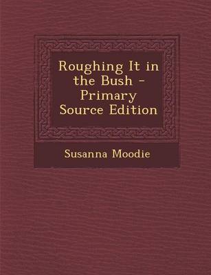 Book cover for Roughing It in the Bush - Primary Source Edition