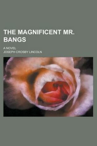 Cover of The Magnificent Mr. Bangs; A Novel