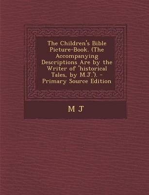 Book cover for The Children's Bible Picture-Book. (the Accompanying Descriptions Are by the Writer of 'Historical Tales, by M.J.'). - Primary Source Edition