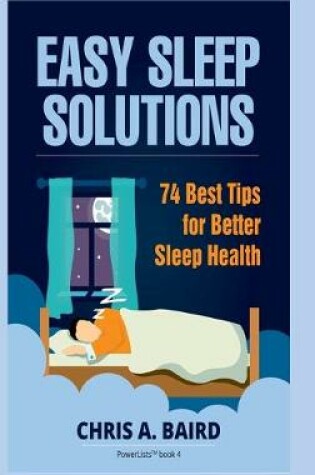 Cover of Sleep: Easy Sleep Solutions: 74 Best Tips for Better Sleep Health: How to Deal With Sleep Deprivation Issues Without Drugs Book