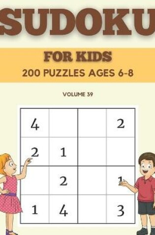 Cover of Sudoku For Kids 200 Puzzles Ages 6-8 Volume 39