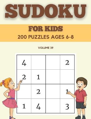 Book cover for Sudoku For Kids 200 Puzzles Ages 6-8 Volume 39