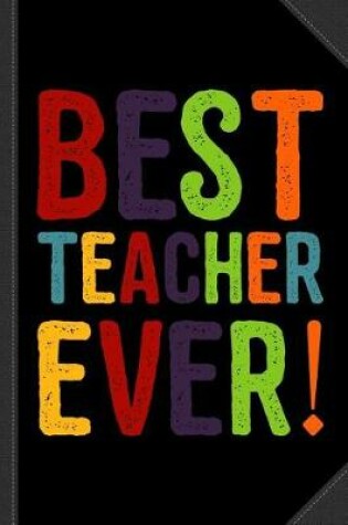 Cover of Best Teacher Ever Teacher Appreciation Journal Notebook