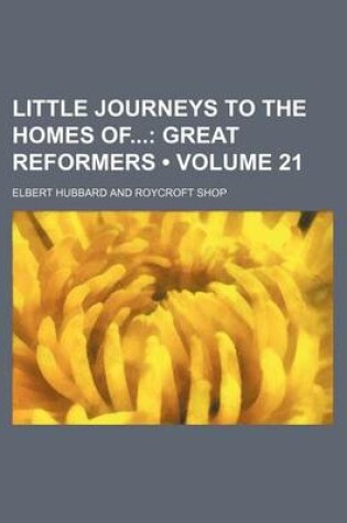 Cover of Little Journeys to the Homes of (Volume 21); Great Reformers