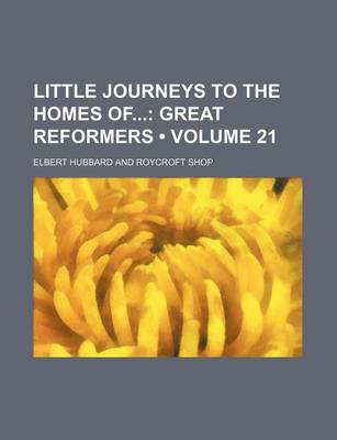 Book cover for Little Journeys to the Homes of (Volume 21); Great Reformers