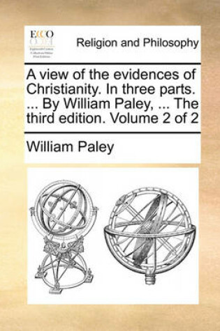 Cover of A View of the Evidences of Christianity. in Three Parts. ... by William Paley, ... the Third Edition. Volume 2 of 2