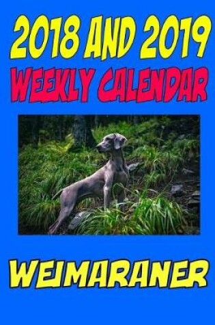 Cover of 2018 and 2019 Weekly Calendar Weimanraner