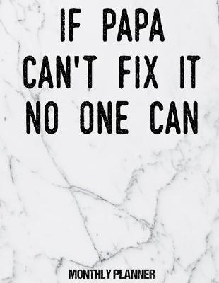 Book cover for If Papa Can't Fix It No One Can Monthly Planner