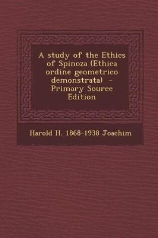 Cover of A Study of the Ethics of Spinoza (Ethica Ordine Geometrico Demonstrata) - Primary Source Edition