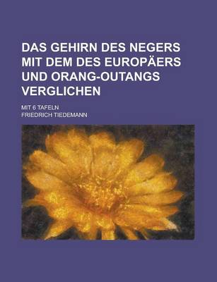 Book cover for Das Gehirn Des Negers Mit Dem Des Europaers Und Orang-Outangs Verglichen; Mit 6 Tafeln