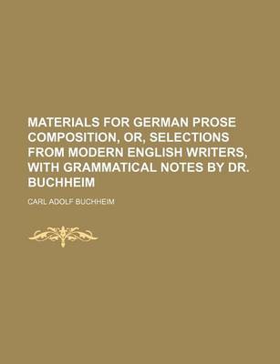 Book cover for Materials for German Prose Composition, Or, Selections from Modern English Writers, with Grammatical Notes by Dr. Buchheim