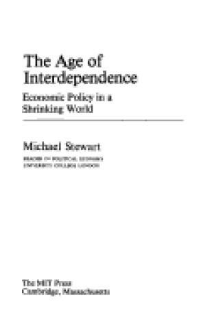 Cover of Stewart: the Age of Interdependence Economic Pol Icy in A Shrinking World (Cloth)