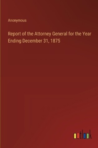 Cover of Report of the Attorney General for the Year Ending December 31, 1875