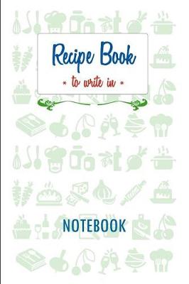 Book cover for Recipe Book - To Write in - Notebook