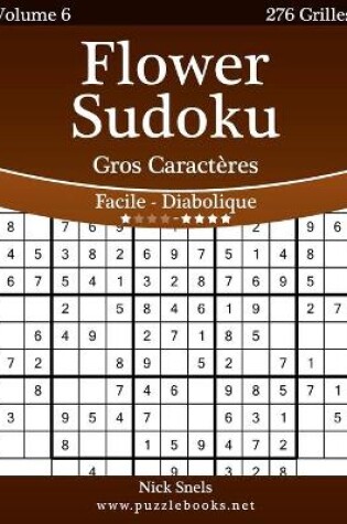 Cover of Flower Sudoku Gros Caractères - Facile à Diabolique - Volume 6 - 276 Grilles