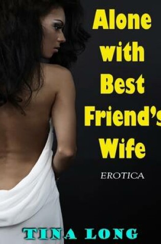 Cover of Alone With Best Friend's Wife (Erotica)