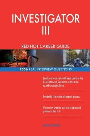 Cover of INVESTIGATOR III RED-HOT Career Guide; 2556 REAL Interview Questions