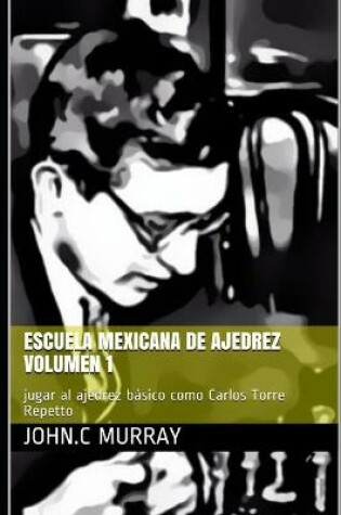 Cover of Escuela mexicana de ajedrez Volumen 1