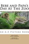 Book cover for Bebe and Papa's Day At The Zoo