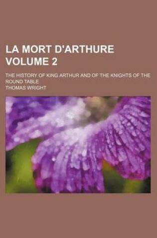 Cover of La Mort D'Arthure Volume 2; The History of King Arthur and of the Knights of the Round Table