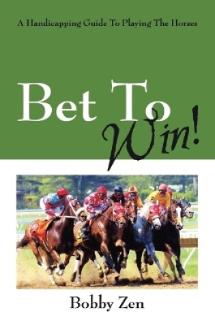 Cover of Bet to Win! a Handicapping Guide to Playing the Horses