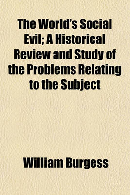 Book cover for The World's Social Evil; A Historical Review and Study of the Problems Relating to the Subject