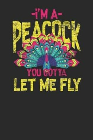 Cover of I'm A Peacock You Gotta Let Me Fly