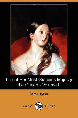 Book cover for Life of Her Most Gracious Majesty the Queen - Volume II (Dodo Press)