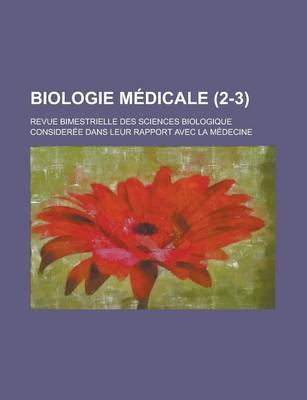 Book cover for Biologie Medicale; Revue Bimestrielle Des Sciences Biologique Consideree Dans Leur Rapport Avec La Medecine (2-3 )