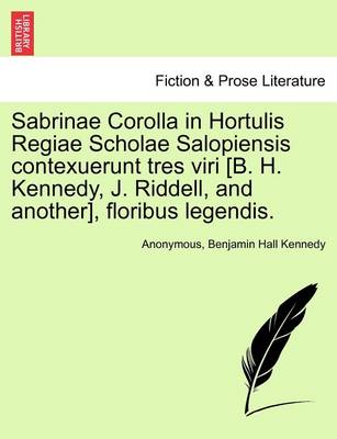 Book cover for Sabrinae Corolla in Hortulis Regiae Scholae Salopiensis Contexuerunt Tres Viri [B. H. Kennedy, J. Riddell, and Another], Floribus Legendis.