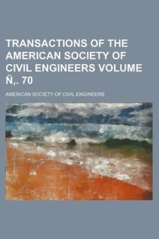 Cover of Transactions of the American Society of Civil Engineers Volume N . 70