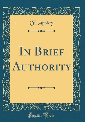 Book cover for In Brief Authority (Classic Reprint)