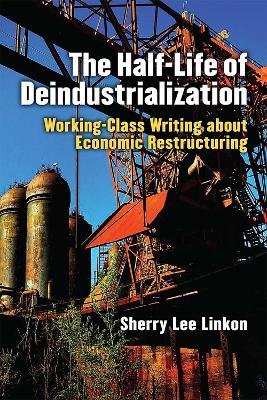 Cover of The Half-Life of Deindustrialization