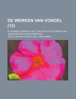 Book cover for de Werken Van Vondel; In Verband Gebracht Met Zyn Leven, En Voorzien Van Verklaring En Aanteekeningen (12 )