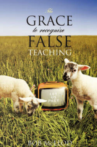 Cover of The GRACE to Recognize False Teaching