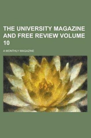 Cover of The University Magazine and Free Review; A Monthly Magazine Volume 10