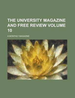 Book cover for The University Magazine and Free Review; A Monthly Magazine Volume 10