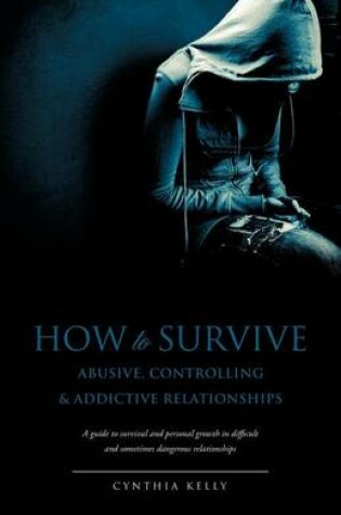 Cover of How to Survive Abusive, Controlling & Addictive Relationships