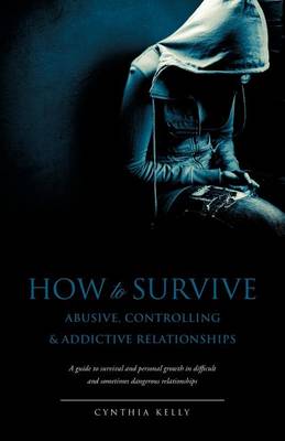 Book cover for How to Survive Abusive, Controlling & Addictive Relationships