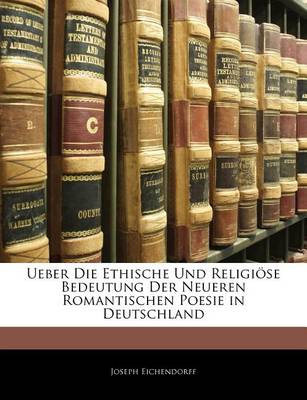 Book cover for Ueber Die Ethische Und Religi Se Bedeutung Der Neueren Romantischen Poesie in Deutschland
