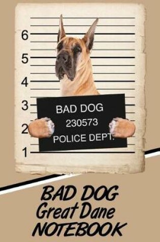Cover of Bad Dog Great Dane Notebook